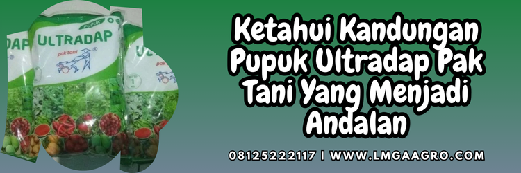 Jual Pupuk Ultradap Pak Tani Harga Terjangkau | Lmga Agro Kandungan pupuk ultradap pak tani, jenis jenis pupuk, pupuk adalah, manfaat pemupukan, fungsi pupuk, Lmga Agro