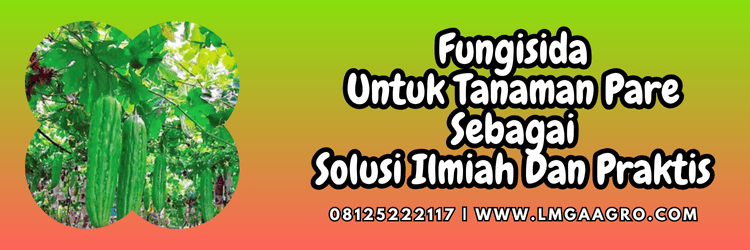 pestisida,pestisida jenis fungisida,penyakit,jamur,peria,paria,lmga agro